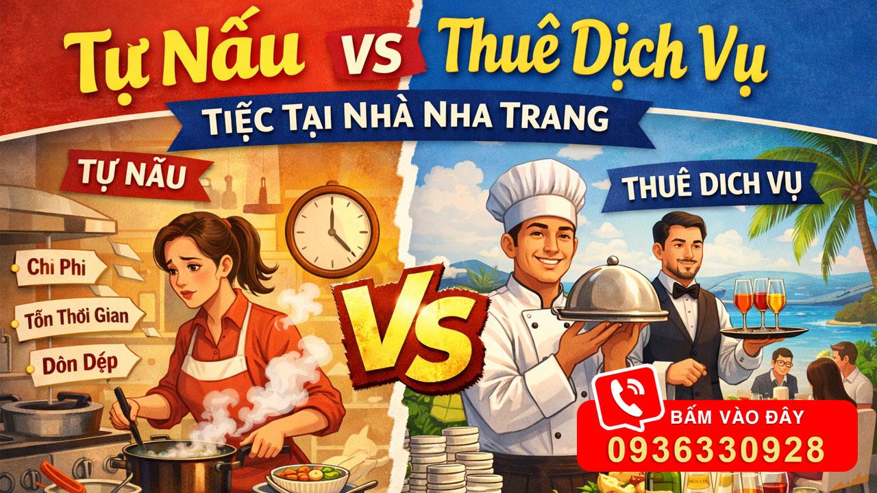 So Sánh Tự Nấu Và Thuê Dịch Vụ Tiệc Tại Nhà Nha Trang 2026 | Nên Chọn Gì?